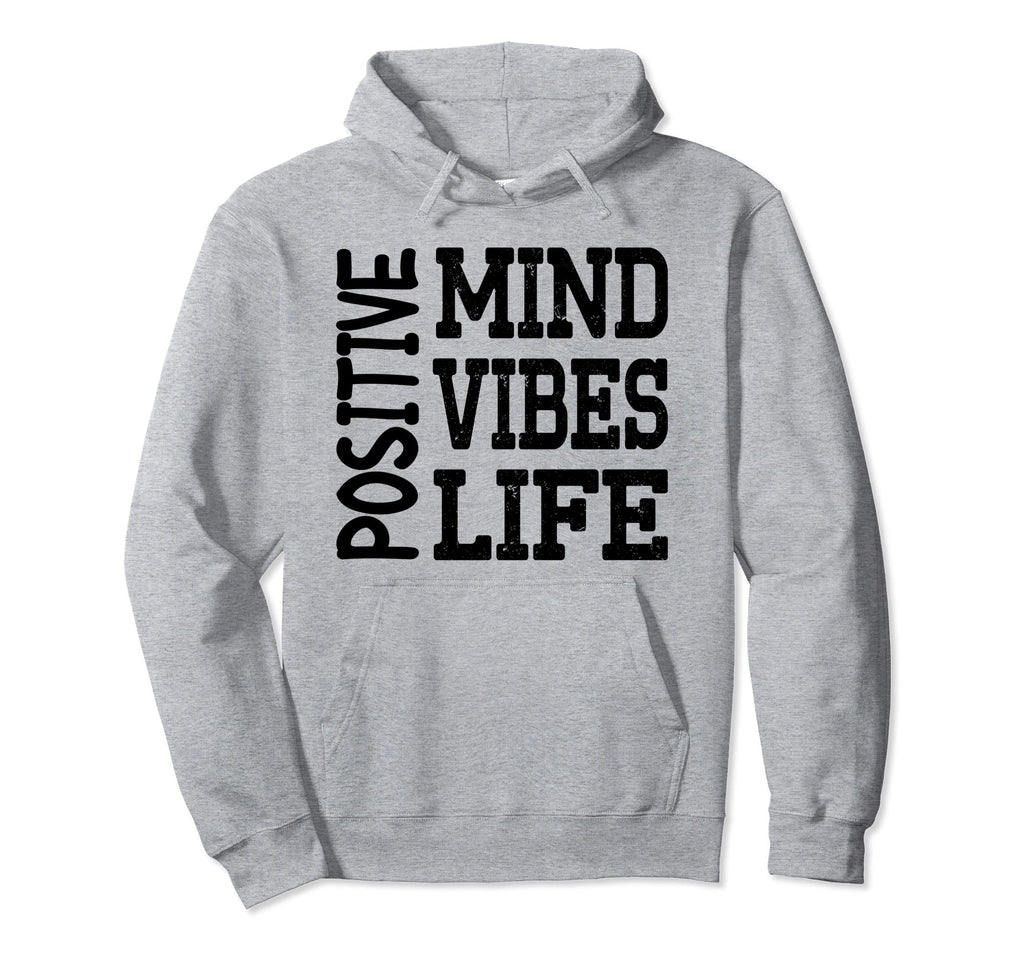 Positive Mind Positive Vibes Positive Hoodie - Streetwear Style Men Women - T-Shirt, Sweatshirt, Hoodie