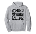 Positive Mind Positive Vibes Positive Hoodie - Streetwear Style Men Women - T-Shirt, Sweatshirt, Hoodie