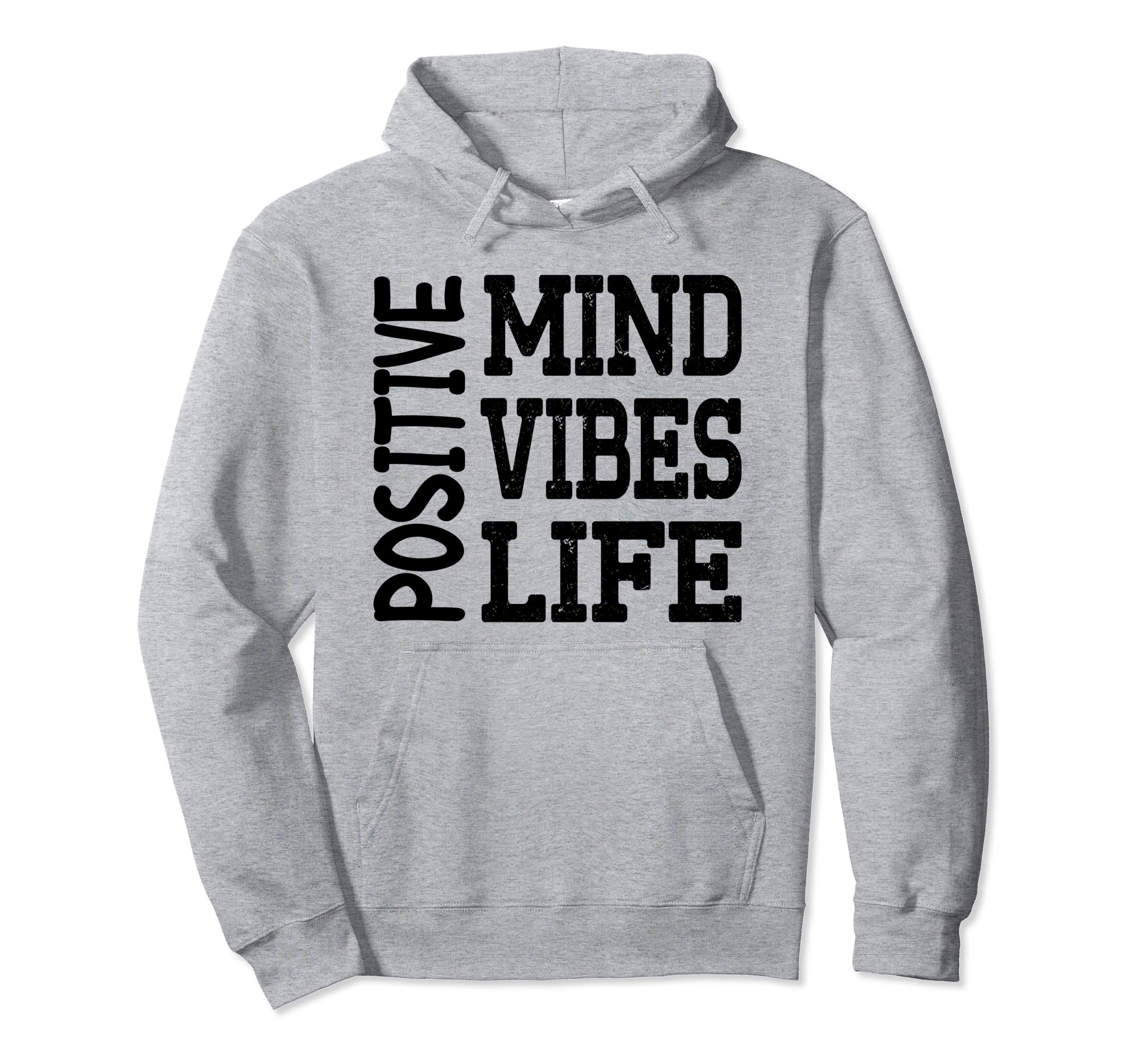 Positive Mind Positive Vibes Positive Hoodie - Streetwear Style Men Women - T-Shirt, Sweatshirt, Hoodie