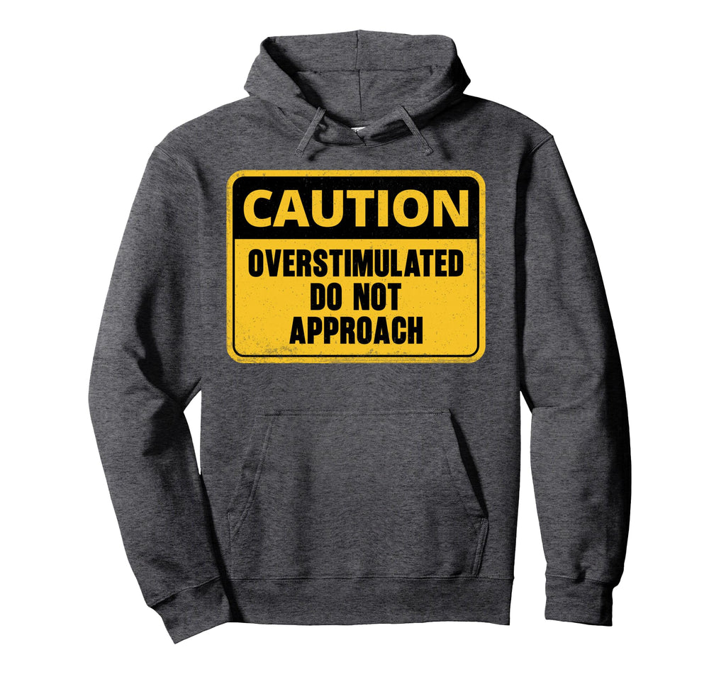 Caution Overstimulated Do Not Approach Hoodie - Custom Art Print Unisex - T-Shirt, Sweatshirt, Hoodie