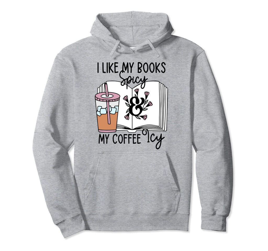 I Like My Books Spicy And My Coffee Icy Hoodie - Unique Graphic for Adults - T-Shirt, Sweatshirt, Hoodie
