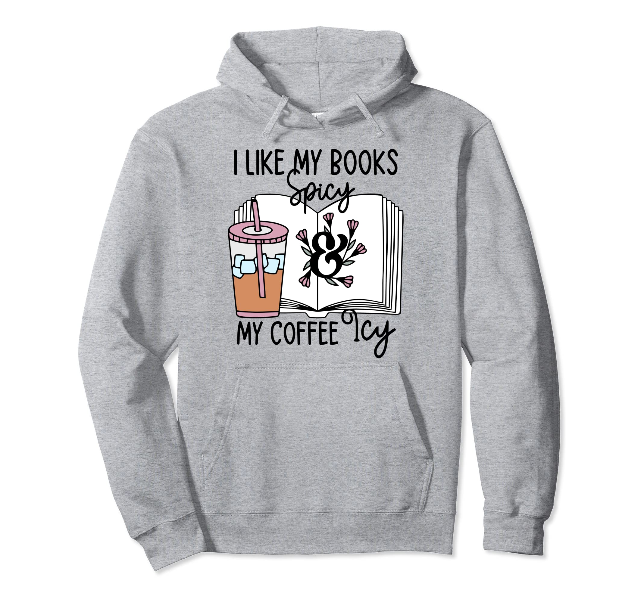 I Like My Books Spicy And My Coffee Icy Hoodie - Unique Graphic for Adults - T-Shirt, Sweatshirt, Hoodie