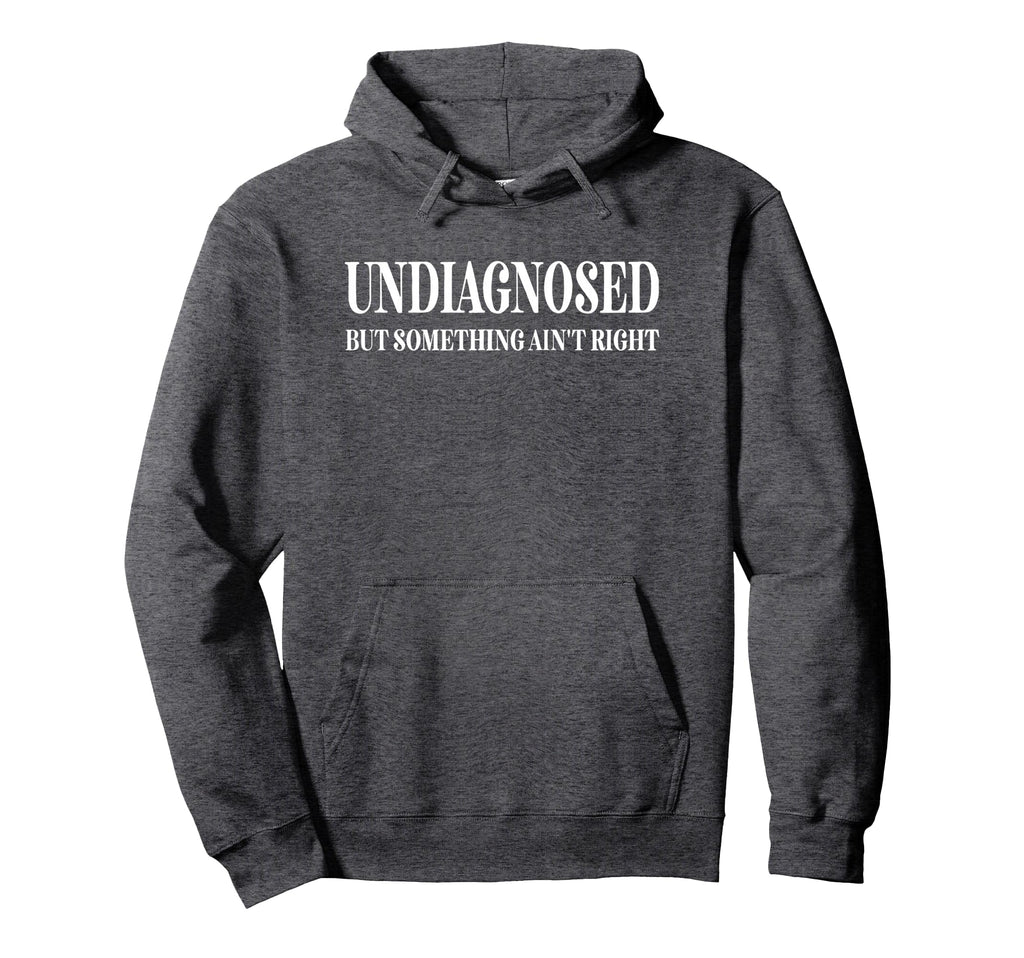 Undiagnosed But Something Aint Right Hoodie - Aesthetic Graphic Unisex - T-Shirt, Sweatshirt, Hoodie