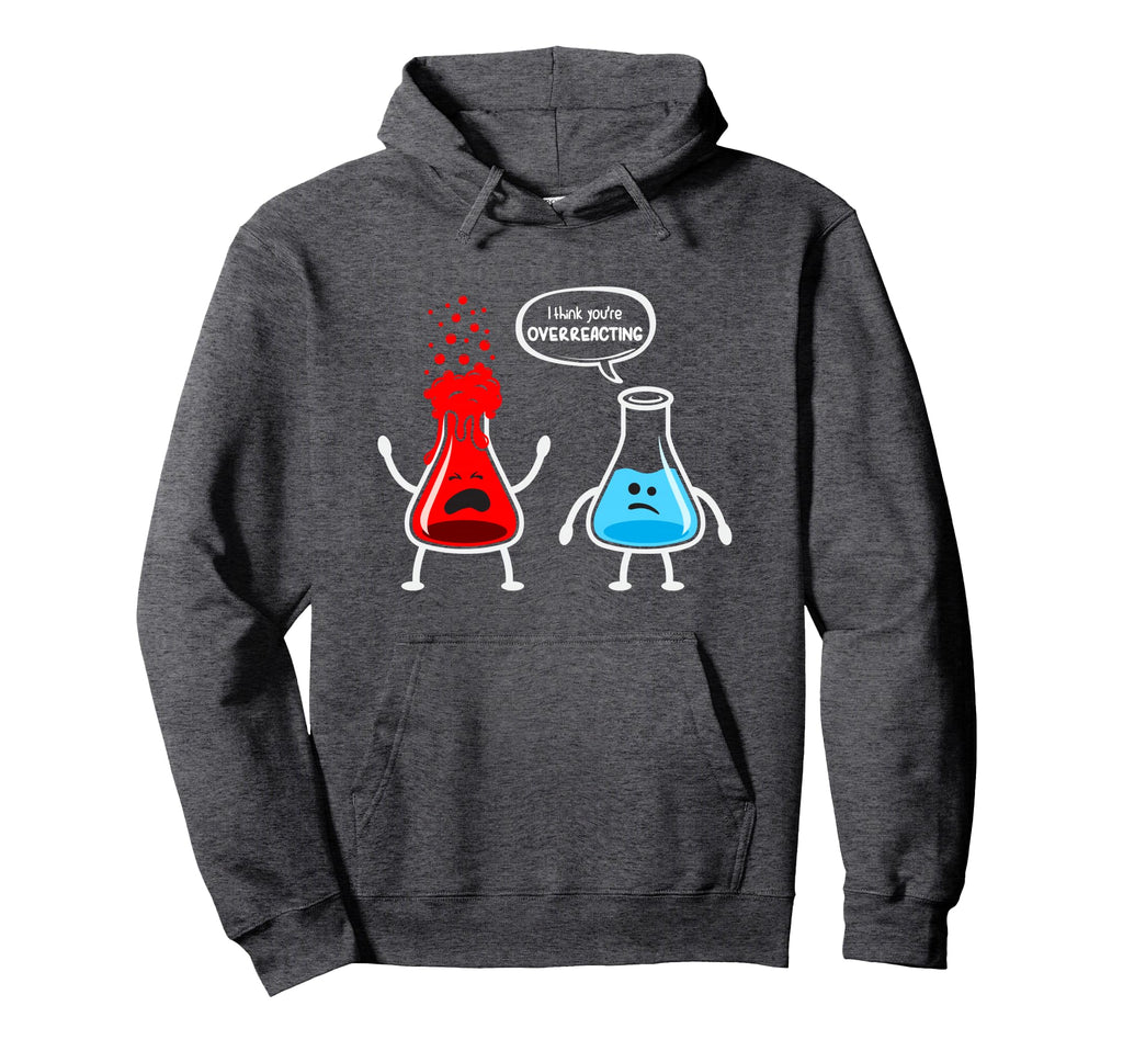 I Think Youre Overreacting Funny Nerd Hoodie - Trendy Graphic for Adults - T-Shirt, Sweatshirt, Hoodie