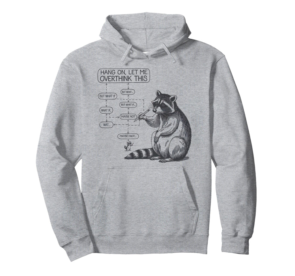 Hang Let Me Overthink This Raccoon Funny Hoodie - Trendy Graphic Unisex - T-Shirt, Sweatshirt, Hoodie
