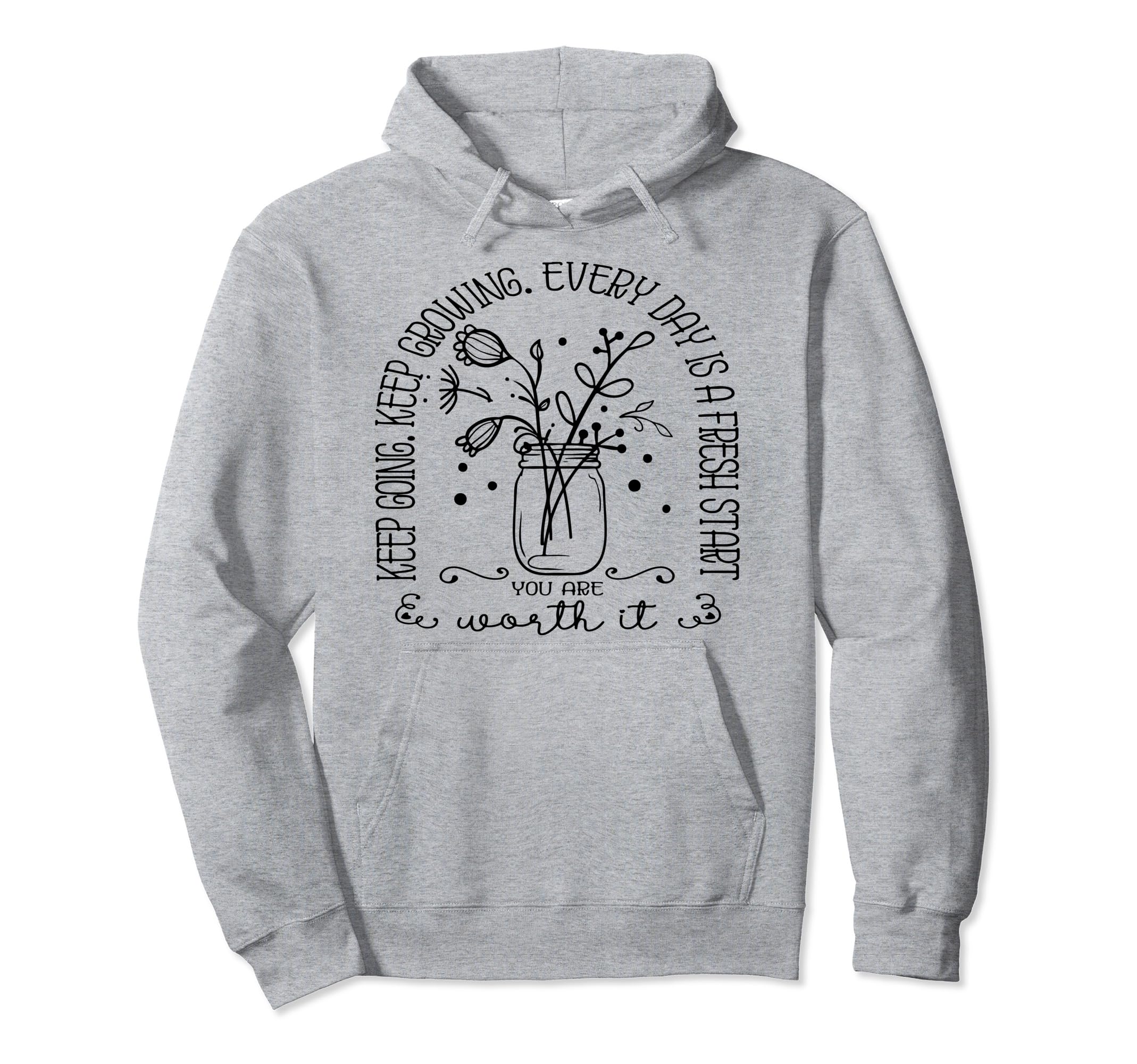Keep Going Keep Growing Every Day Is Hoodie - Minimalist Print Unisex - T-Shirt, Sweatshirt, Hoodie