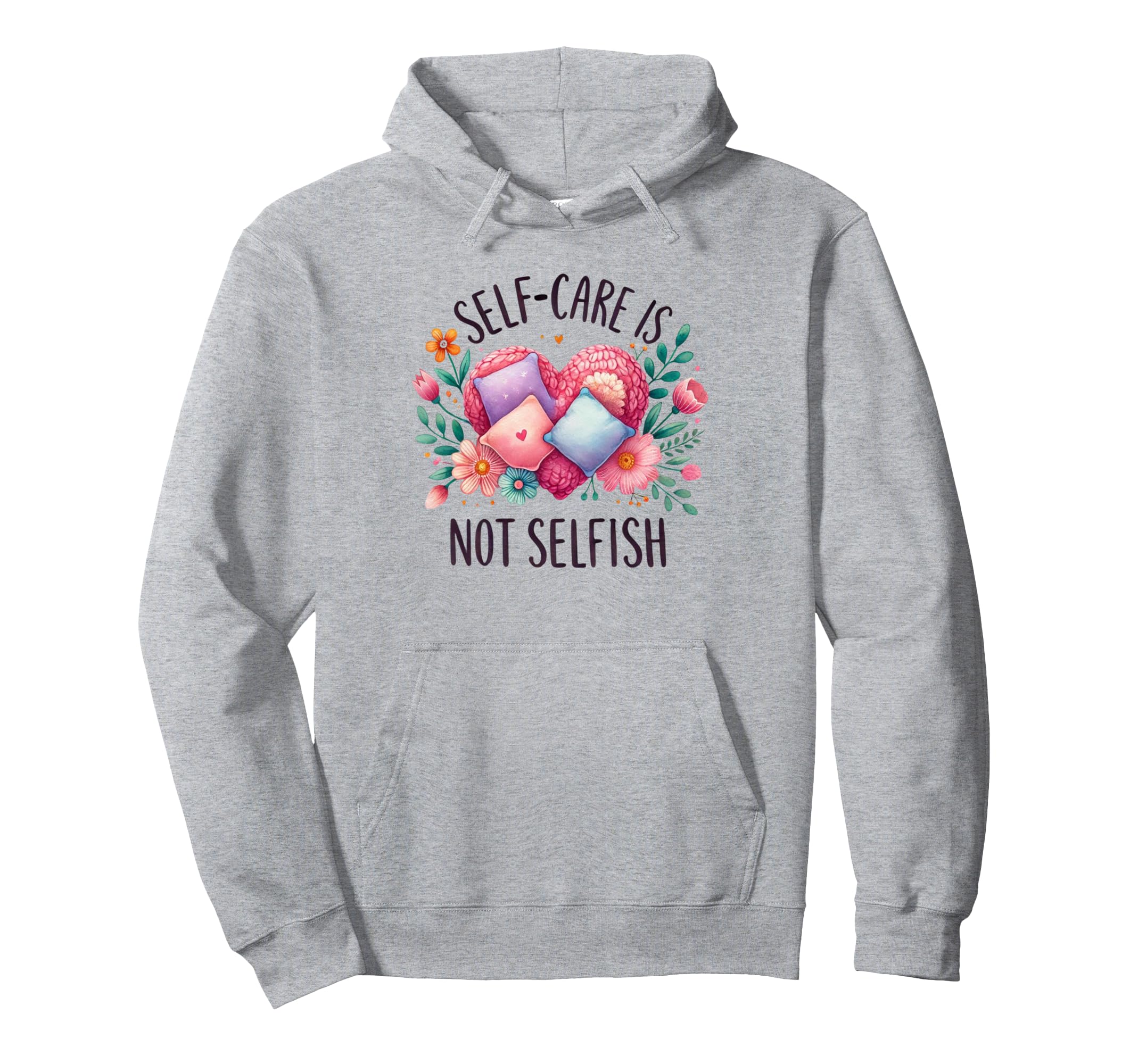 Self Care Is Not Selfish Mental Hoodie - Aesthetic Graphic for Adults - T-Shirt, Sweatshirt, Hoodie