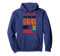If You Can Turn You Are Not Going Hoodie - Fun Novelty Design for Adults - T-Shirt, Sweatshirt, Hoodie