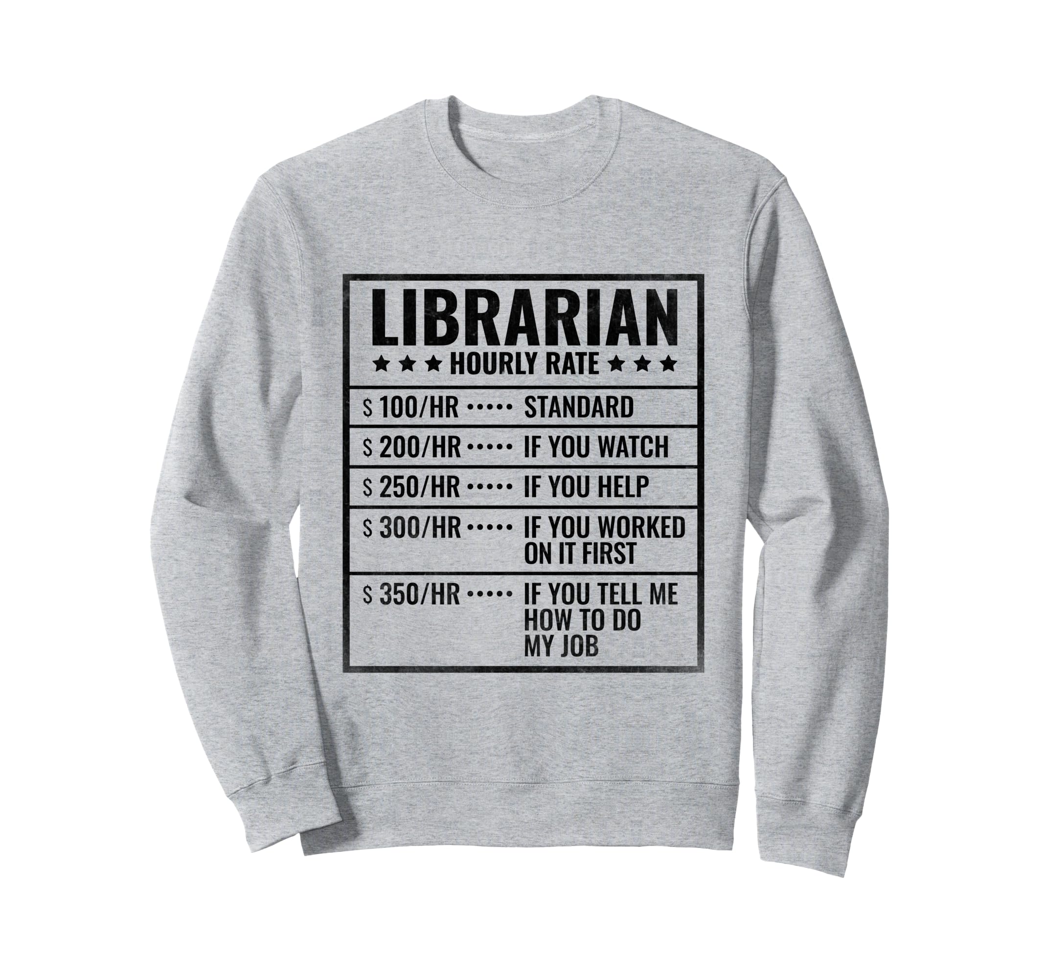 Librarian Hourly Rate Library Book Sweatshirt - Graphic Print Men Women - T-Shirt, Sweatshirt, Hoodie