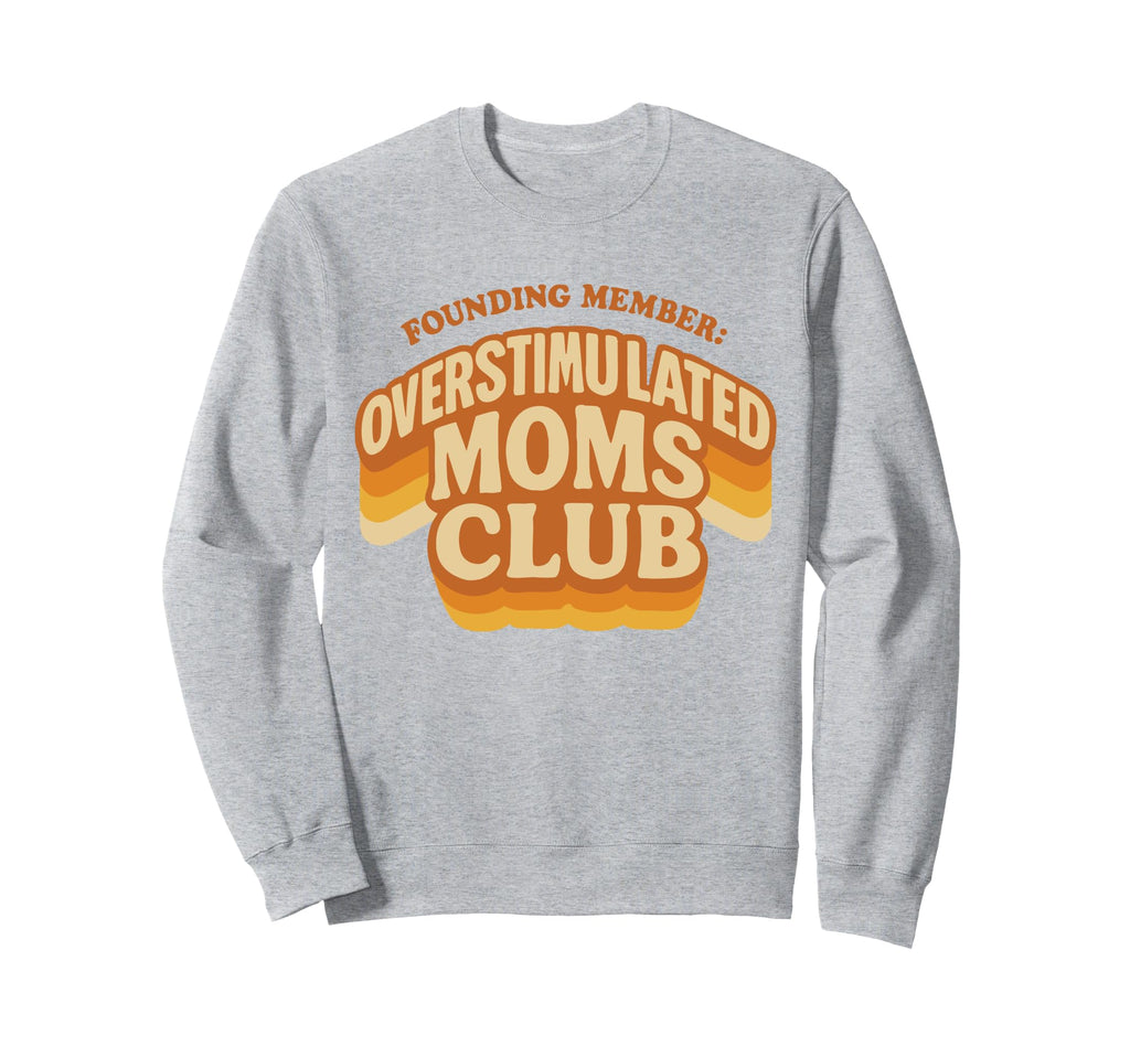 Founding Member Overstimulated Sweatshirt - Aesthetic Graphic for Adults - T-Shirt, Sweatshirt, Hoodie