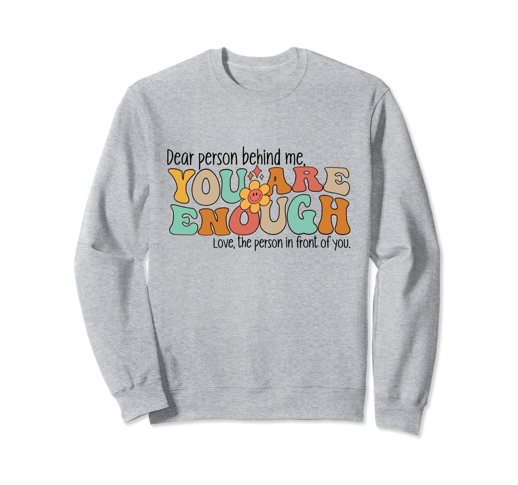 Dear Person Behind Me You Are Sweatshirt - Custom Art Print Men Women - T-Shirt, Sweatshirt, Hoodie