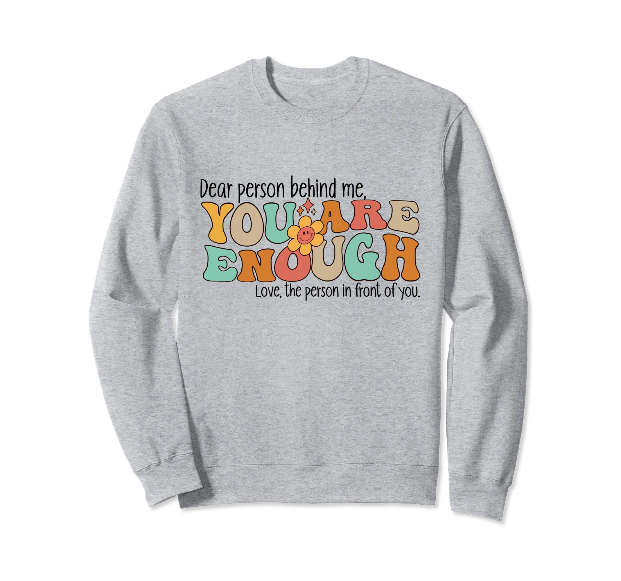 Dear Person Behind Me You Are Sweatshirt - Custom Art Print Men Women - T-Shirt, Sweatshirt, Hoodie