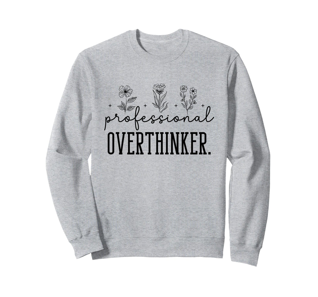 Professional Overthinker Funny Quotes Sweatshirt - Streetwear Style Unisex - T-Shirt, Sweatshirt, Hoodie
