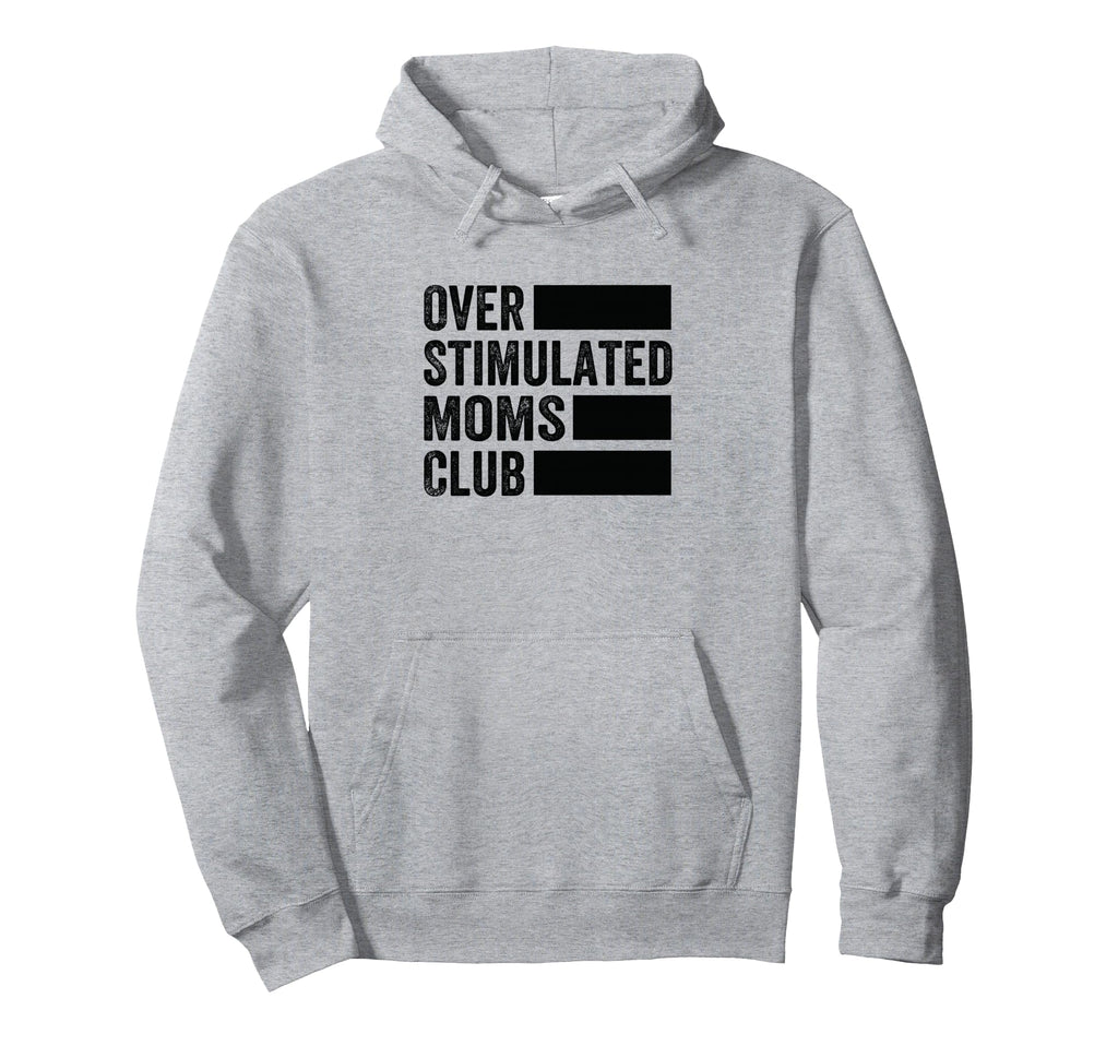 Overstimulated Moms Club Funny Parenting Mom Hoodie - Trendy Graphic Unisex - T-Shirt, Sweatshirt, Hoodie