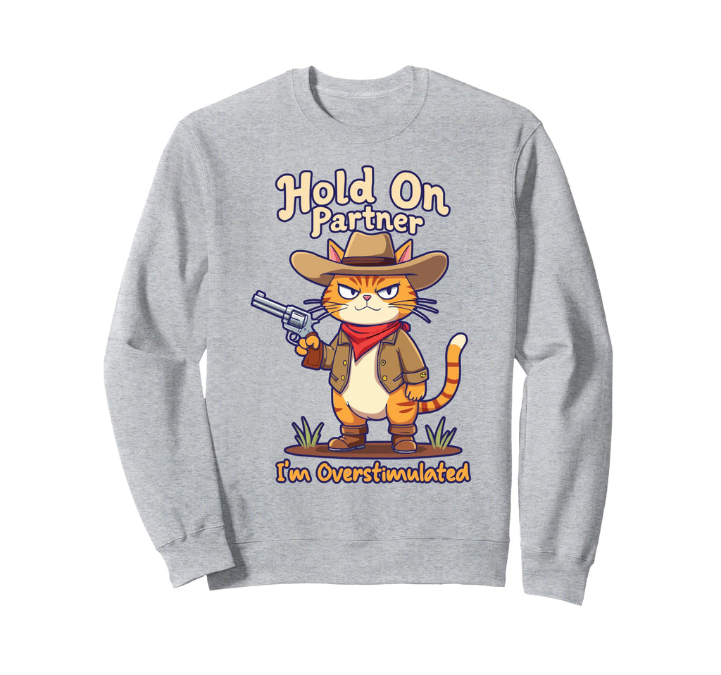 Hold Partner Im Overstimulated Funny Sweatshirt - Unique Graphic Men Women - T-Shirt, Sweatshirt, Hoodie