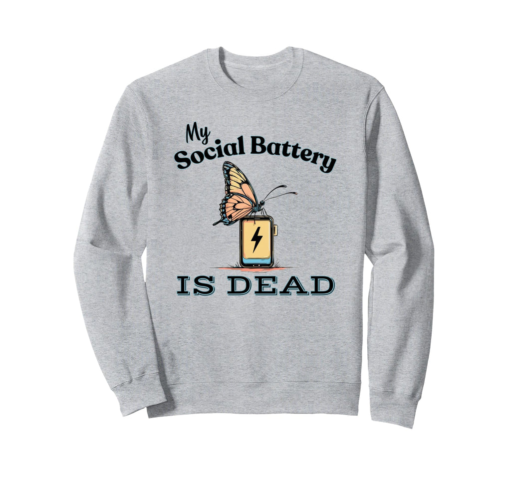 My Social Battery Is Dead Sweatshirt - Aesthetic Graphic for Adults - T-Shirt, Sweatshirt, Hoodie