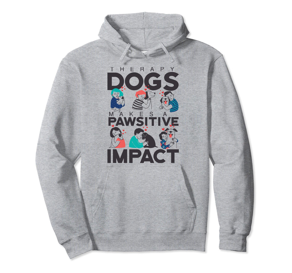 Therapy Dogs Make Pawsitive Impact Hoodie - Fun Novelty Design for Adults - T-Shirt, Sweatshirt, Hoodie