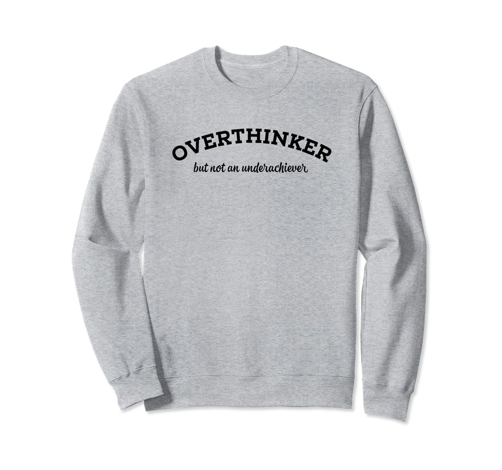 Overthinker But Not Underachiever Sweatshirt - Unique Graphic for Adults - T-Shirt, Sweatshirt, Hoodie