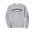 Overthinker But Not Underachiever Sweatshirt - Unique Graphic for Adults - T-Shirt, Sweatshirt, Hoodie