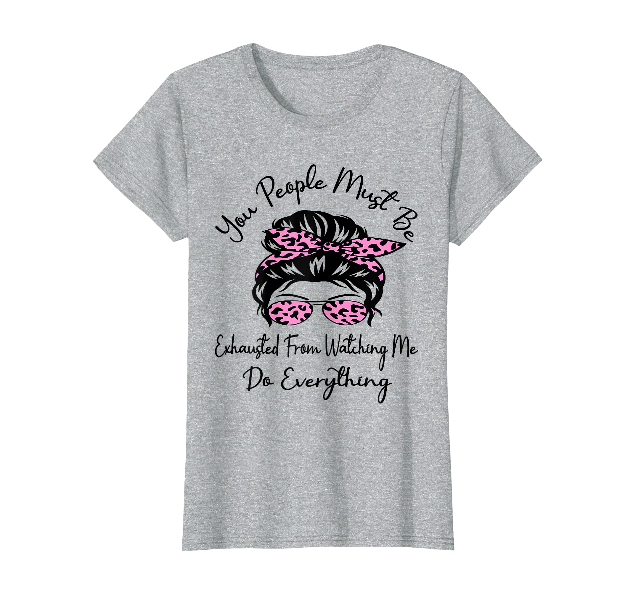 You People Must Be Exhausted From T-Shirt - Casual Everyday Wear Men Women - T-Shirt, Sweatshirt, Hoodie
