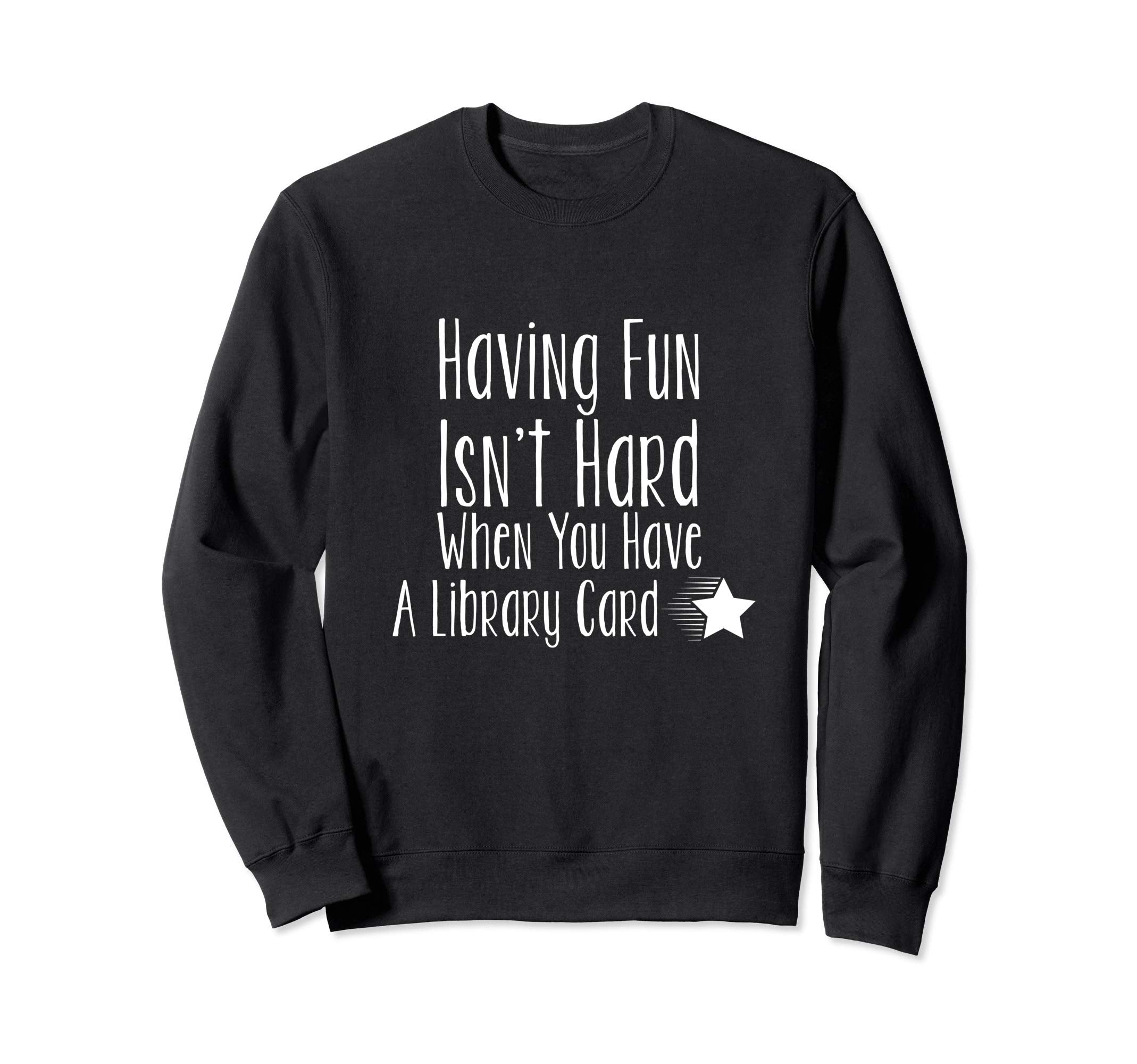 Funny Librarian Library Card Sweatshirt - Casual Everyday Wear for Adults - T-Shirt, Sweatshirt, Hoodie