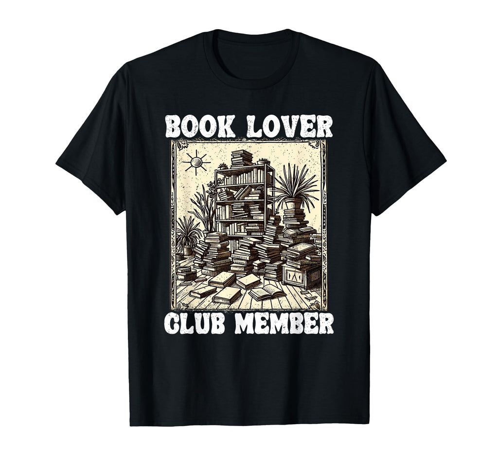 Book Lover Club Member Bookworm T-Shirt - Casual Everyday Wear Unisex - T-Shirt, Sweatshirt, Hoodie