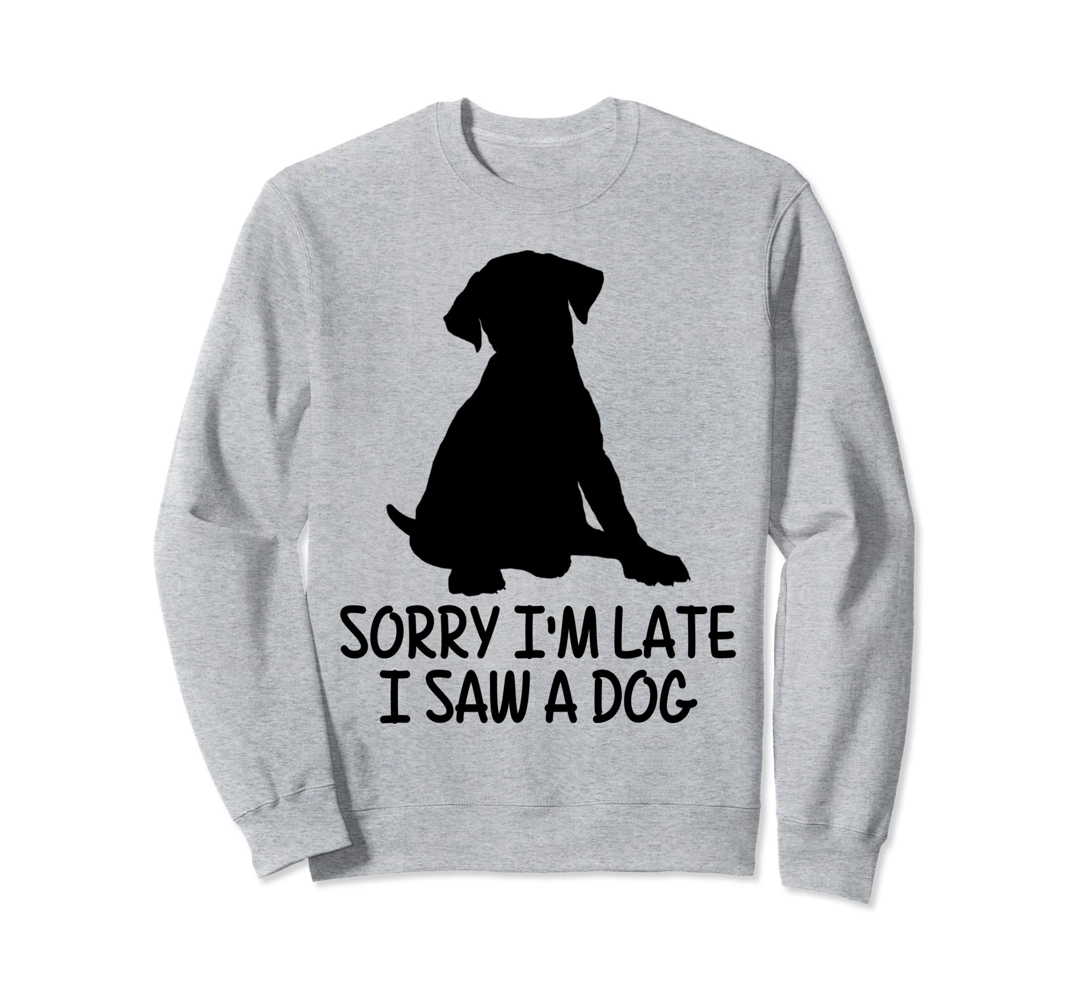 Dog Lover Sorry Im Late I Saw Dog Sweatshirt - Unique Graphic for Adults - T-Shirt, Sweatshirt, Hoodie