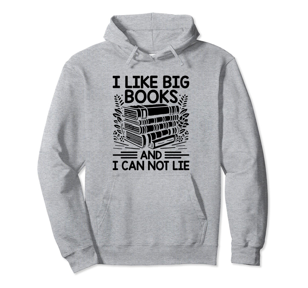 I Like Big Books And I Can Not Lie Hoodie - Custom Art Print for Adults - T-Shirt, Sweatshirt, Hoodie