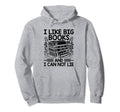 I Like Big Books And I Can Not Lie Hoodie - Custom Art Print for Adults - T-Shirt, Sweatshirt, Hoodie