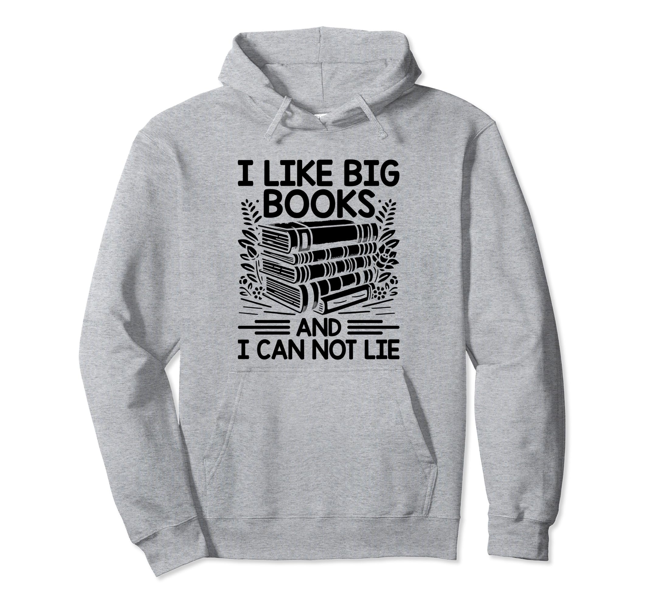 I Like Big Books And I Can Not Lie Hoodie - Custom Art Print for Adults - T-Shirt, Sweatshirt, Hoodie