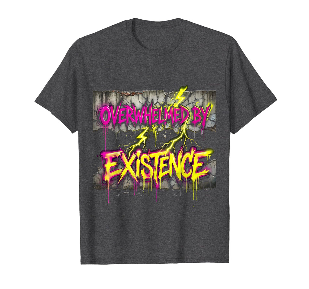 Overwhelmed Existence Overstimulated T-Shirt - Unique Graphic Unisex - T-Shirt, Sweatshirt, Hoodie