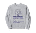 Abibliophobia Book Nerd Gift Sweatshirt - Aesthetic Graphic for Adults - T-Shirt, Sweatshirt, Hoodie