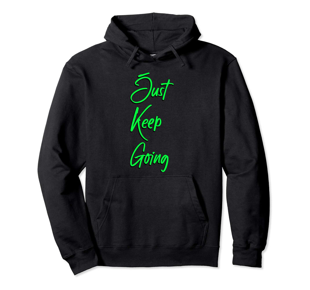 Just Keep Going Motivational Message Hoodie - Streetwear Style for Adults - T-Shirt, Sweatshirt, Hoodie