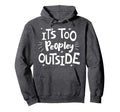 Its Too Peopley Outside Antisocial Hoodie - Minimalist Print Men Women - T-Shirt, Sweatshirt, Hoodie
