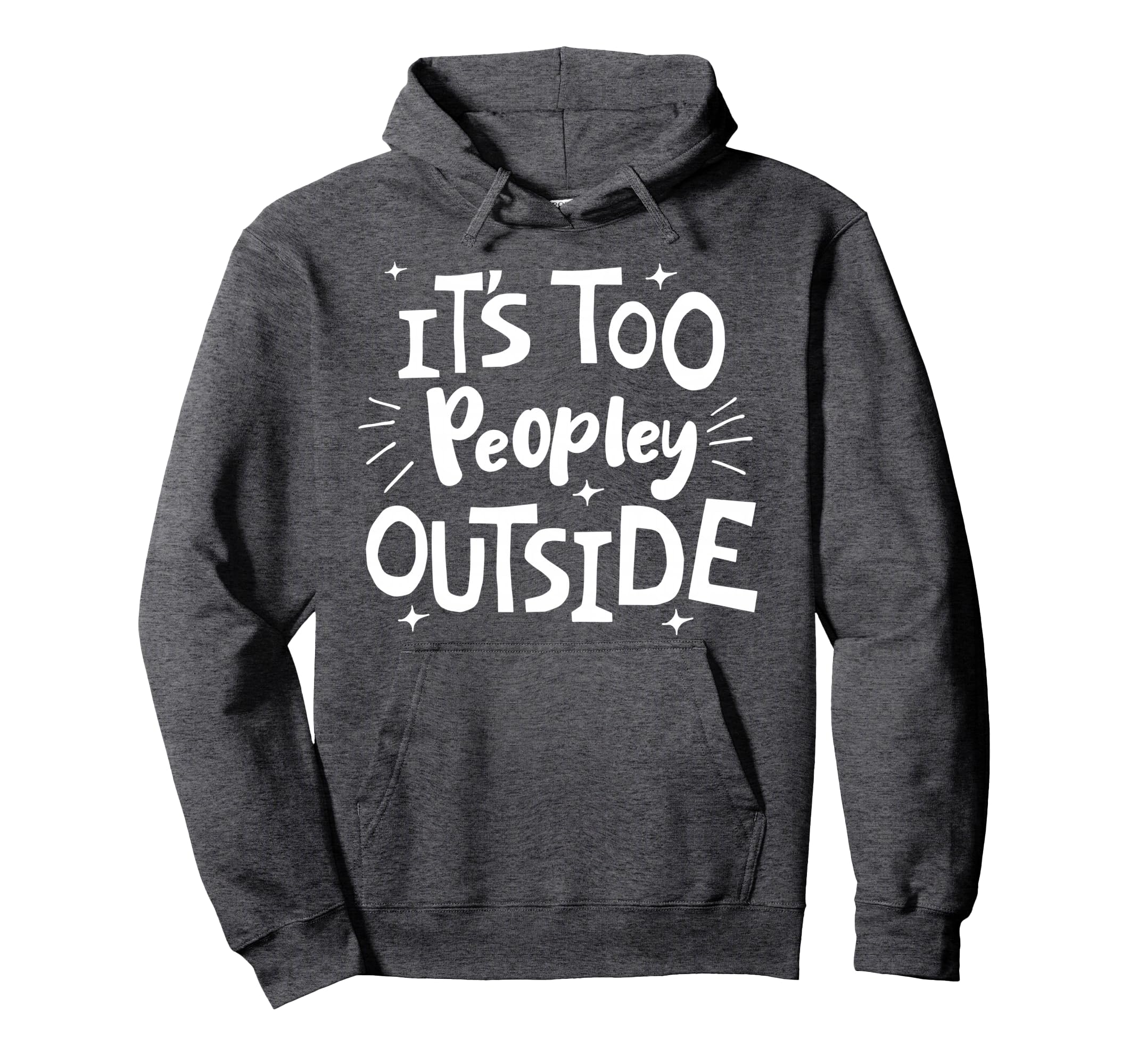 Its Too Peopley Outside Antisocial Hoodie - Minimalist Print Men Women - T-Shirt, Sweatshirt, Hoodie