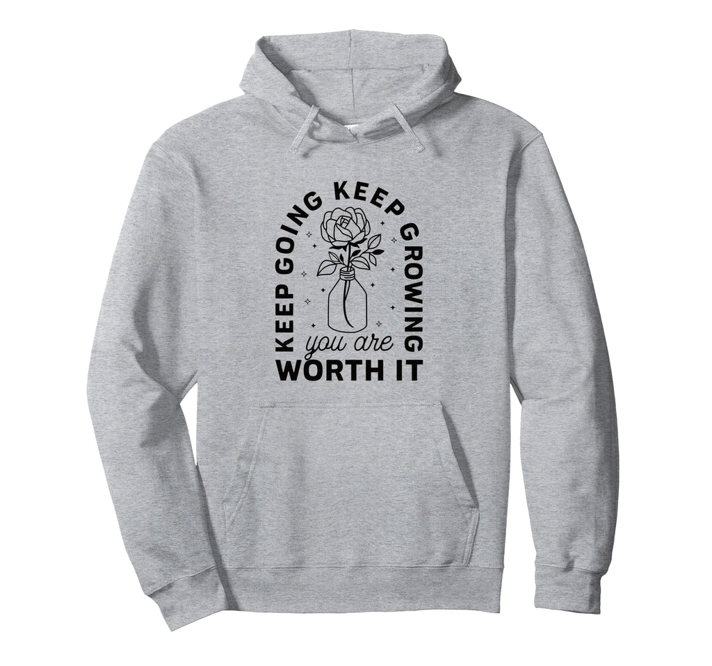 Keep Going Keep Growing You Are Worth It Hoodie - Graphic Print Unisex - T-Shirt, Sweatshirt, Hoodie