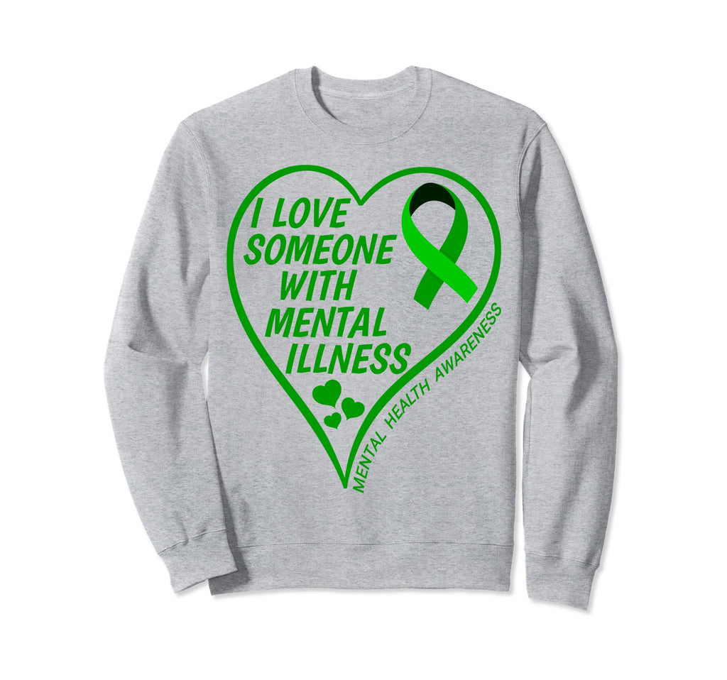 I Love Someone Mental Illness Sweatshirt - Casual Everyday Wear Unisex - T-Shirt, Sweatshirt, Hoodie