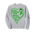 I Love Someone Mental Illness Sweatshirt - Casual Everyday Wear Unisex - T-Shirt, Sweatshirt, Hoodie