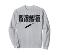 Funny Bookmarks Are Quitters Book Sweatshirt - Streetwear Style for Adults - T-Shirt, Sweatshirt, Hoodie