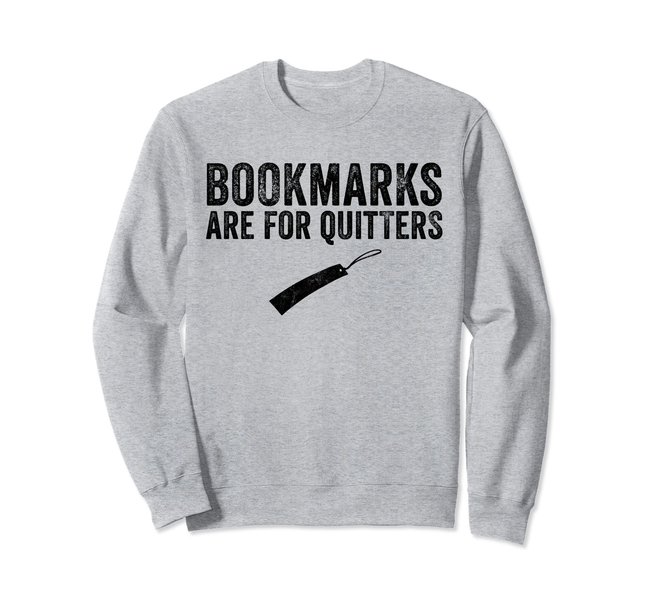 Funny Bookmarks Are Quitters Book Sweatshirt - Streetwear Style for Adults - T-Shirt, Sweatshirt, Hoodie