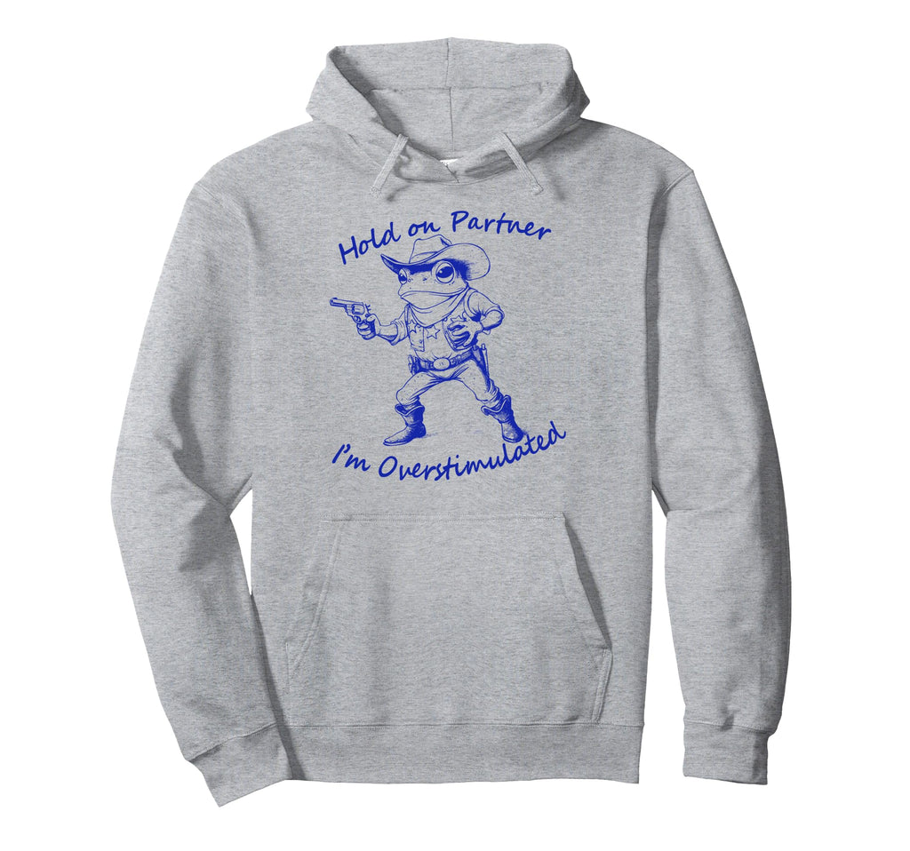 Hold Partner Im Overstimulated Frog Hoodie - Minimalist Print Unisex - T-Shirt, Sweatshirt, Hoodie