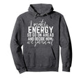 I Match Energy So How We Gonna Act Today Hoodie - Aesthetic Graphic Unisex - T-Shirt, Sweatshirt, Hoodie