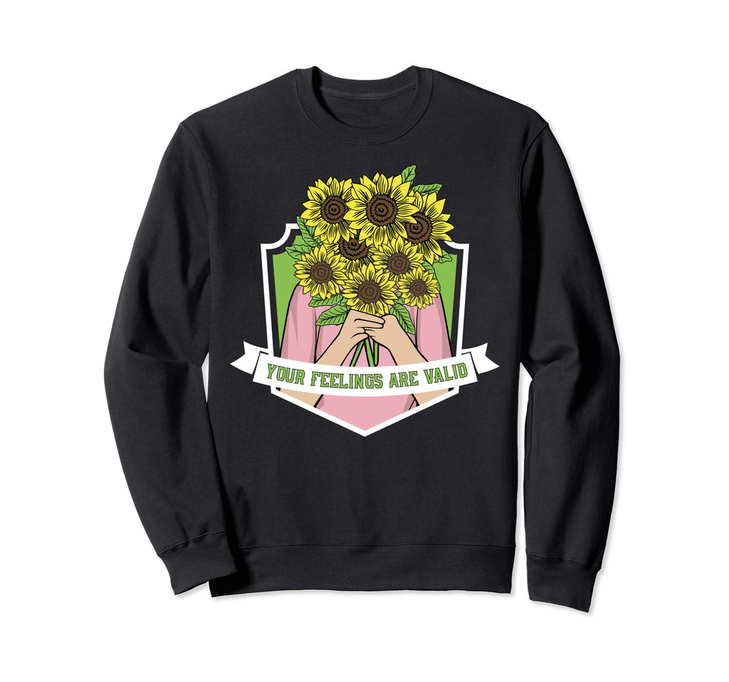Your Feelings Are Valid Mental Sweatshirt - Fun Novelty Design Unisex - T-Shirt, Sweatshirt, Hoodie