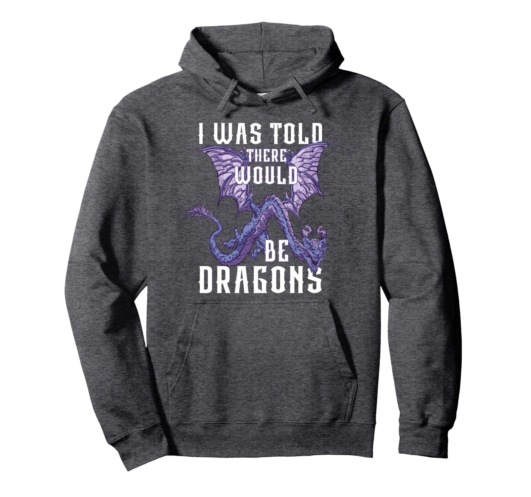 I Was Told There Would Be Dragons Hoodie - Trendy Graphic Unisex - T-Shirt, Sweatshirt, Hoodie
