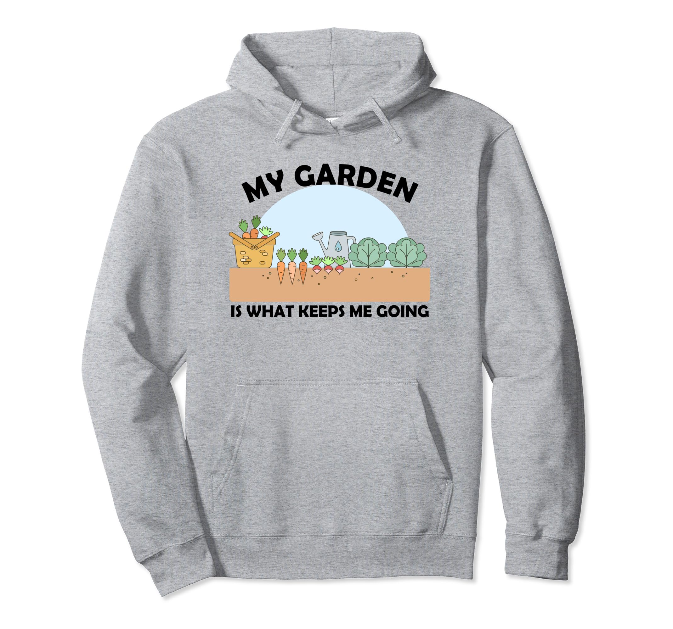 My Garden Is What Keeps Me Going Hoodie - Casual Everyday Wear Men Women - T-Shirt, Sweatshirt, Hoodie