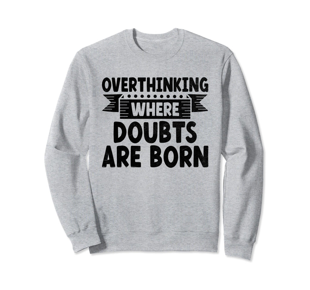 Overthinking Overthinker Funny Sweatshirt - Fun Novelty Design Unisex - T-Shirt, Sweatshirt, Hoodie