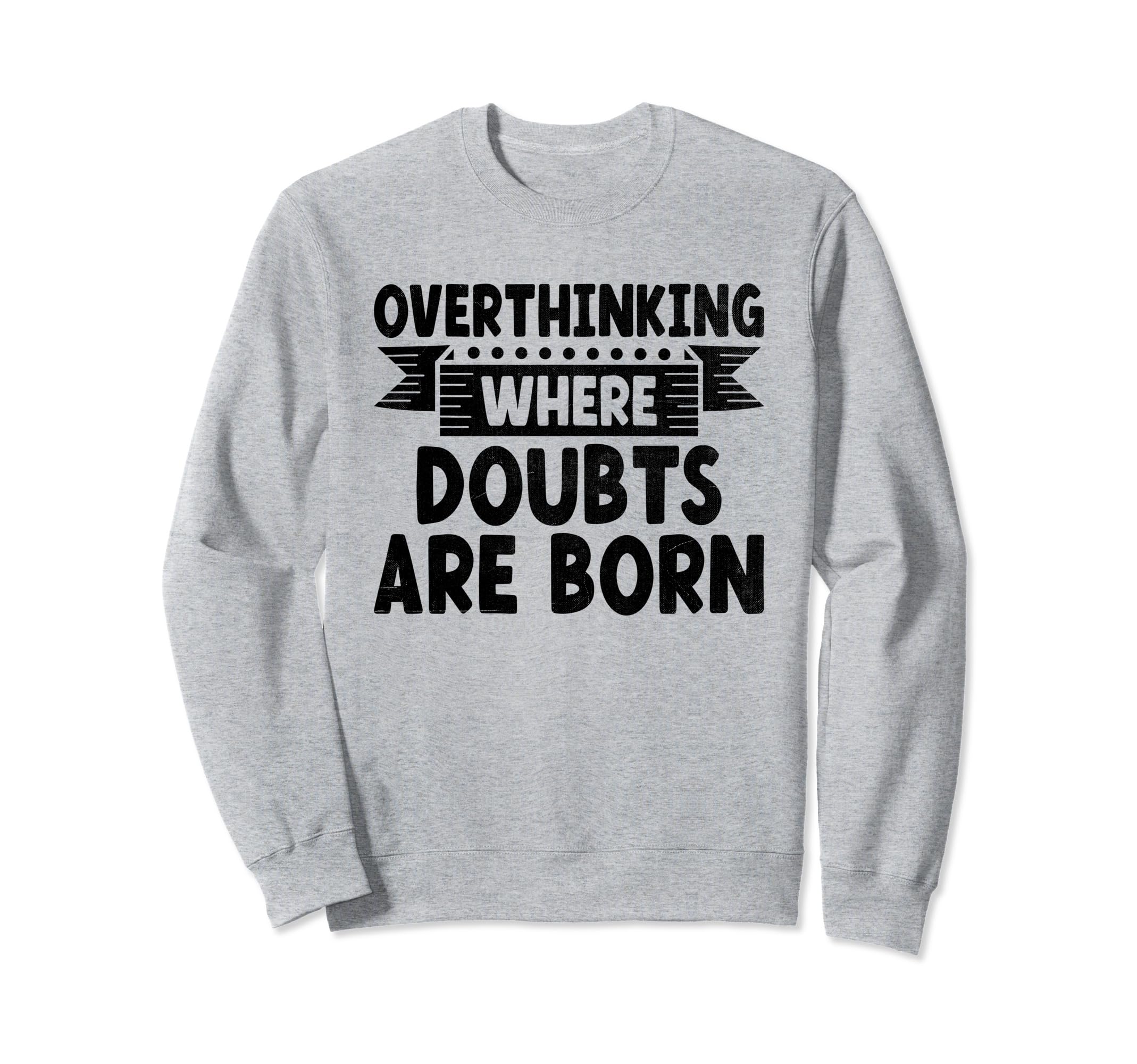 Overthinking Overthinker Funny Sweatshirt - Fun Novelty Design Unisex - T-Shirt, Sweatshirt, Hoodie