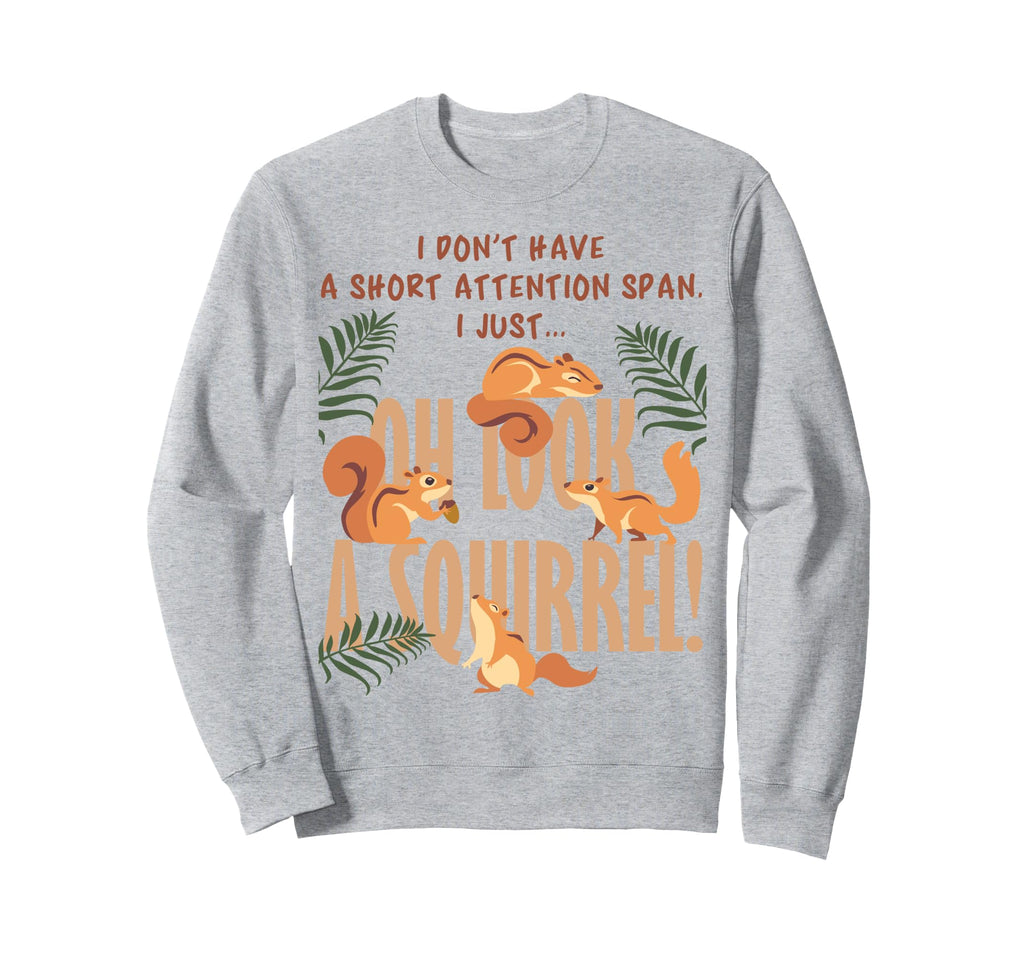 I Dont Have Short Attention Span Funny Sweatshirt - Unique Graphic Unisex - T-Shirt, Sweatshirt, Hoodie