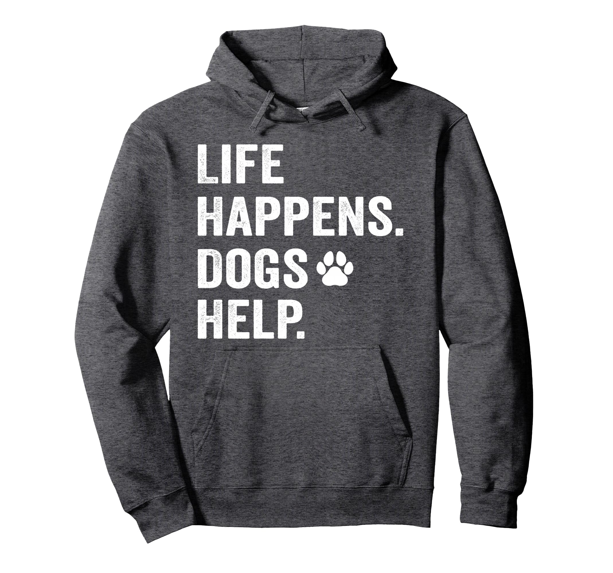 Life Happens Dogs Help Funny Pet Animal Hoodie - Graphic Print Unisex - T-Shirt, Sweatshirt, Hoodie
