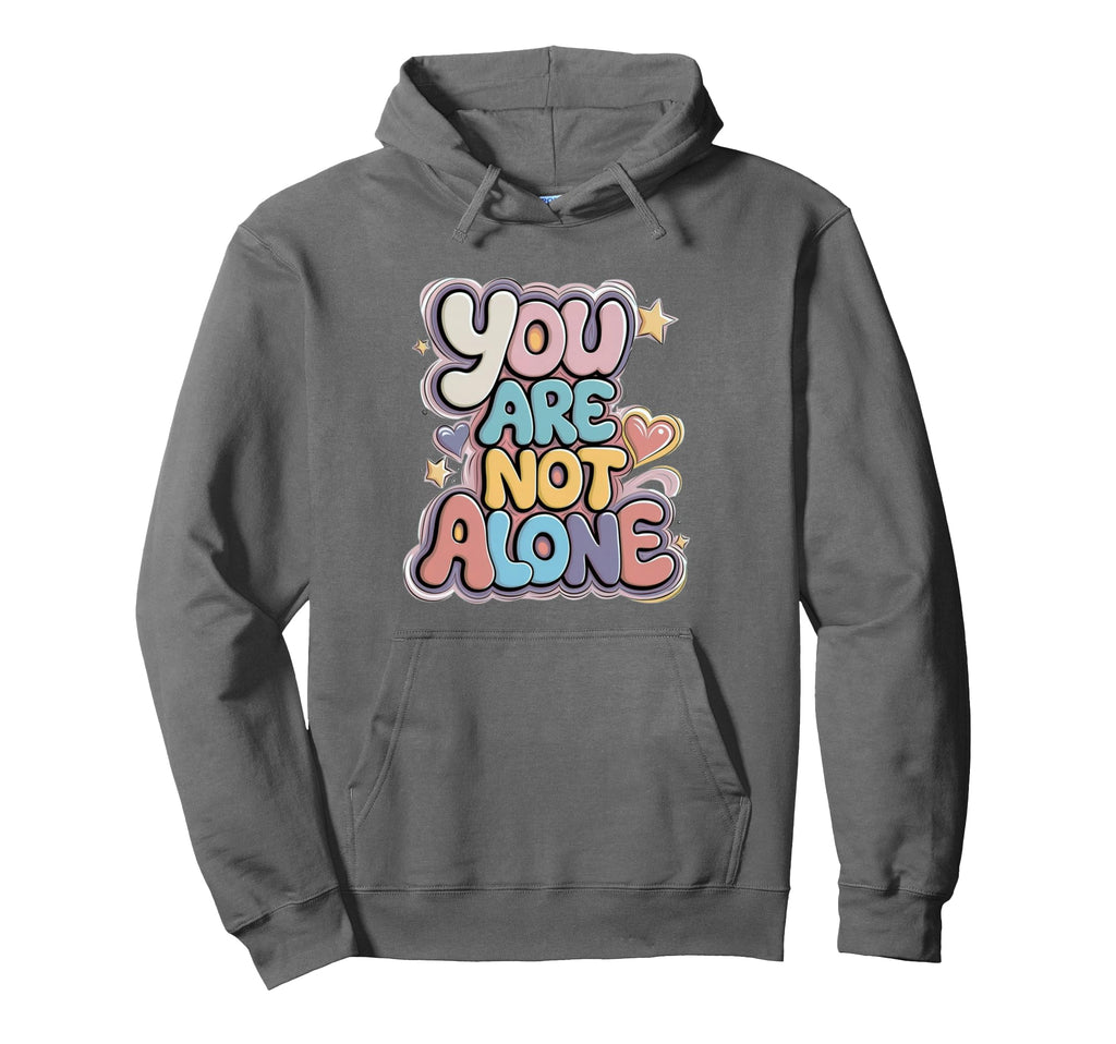 You Are Not Alone Hoodie - Trendy Graphic Men Women - T-Shirt, Sweatshirt, Hoodie